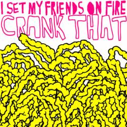 I Set My Friends On Fire : Crank That
